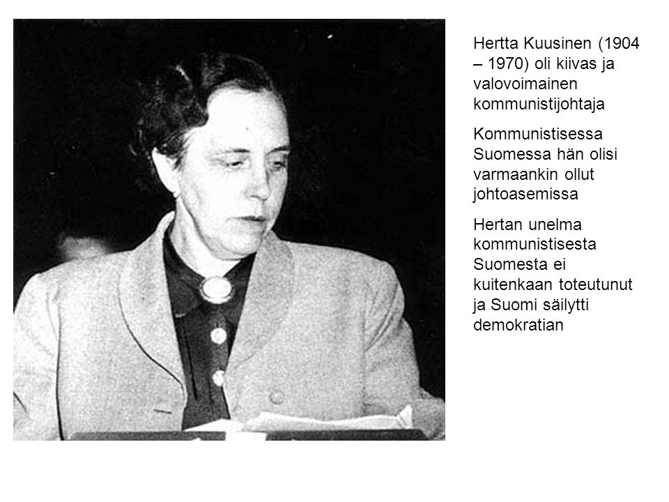 Hertta Kuusinen (1904 – 1970) oli kiivas ja valovoimainen kommunistijohtaja