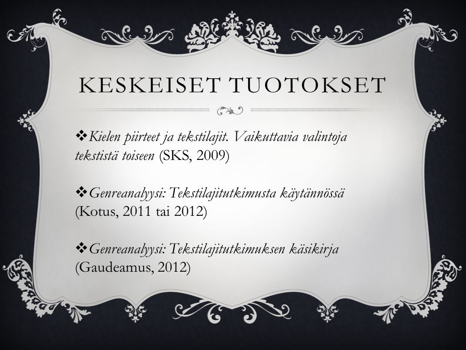 KESKEISET TUOTOKSET Kielen piirteet ja tekstilajit. Vaikuttavia valintoja tekstistä toiseen (SKS, 2009)