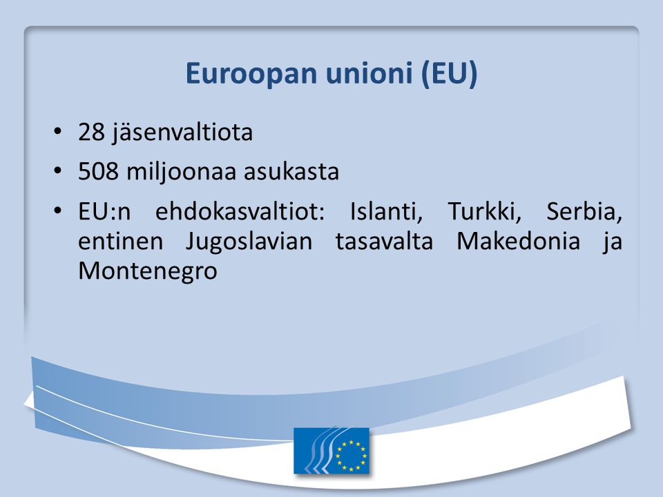 Euroopan unioni (EU) 28 jäsenvaltiota 508 miljoonaa asukasta