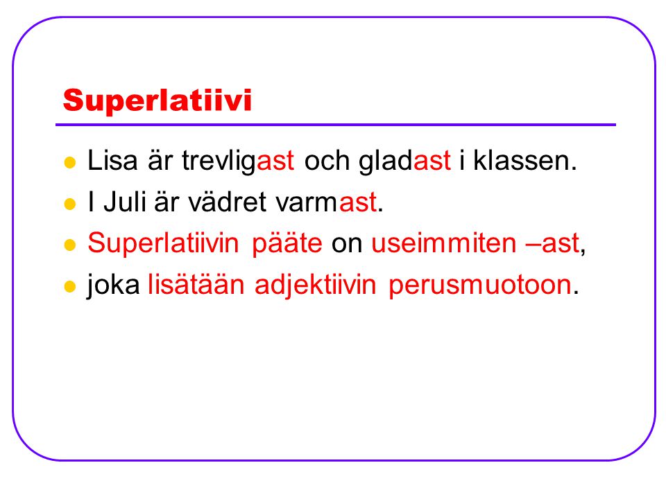 Superlatiivi Lisa är trevligast och gladast i klassen.