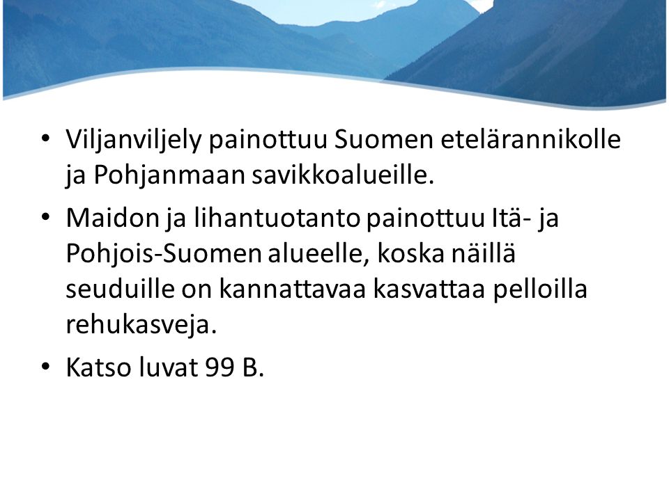 Viljanviljely painottuu Suomen etelärannikolle ja Pohjanmaan savikkoalueille.