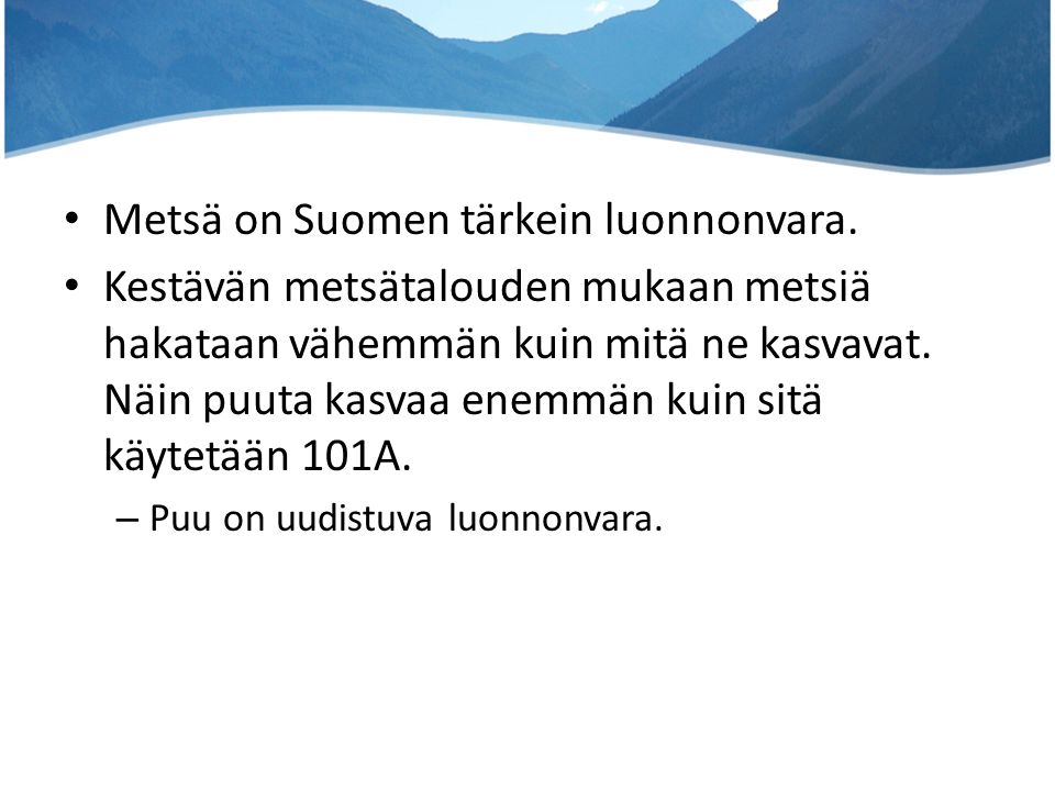 Metsä on Suomen tärkein luonnonvara.