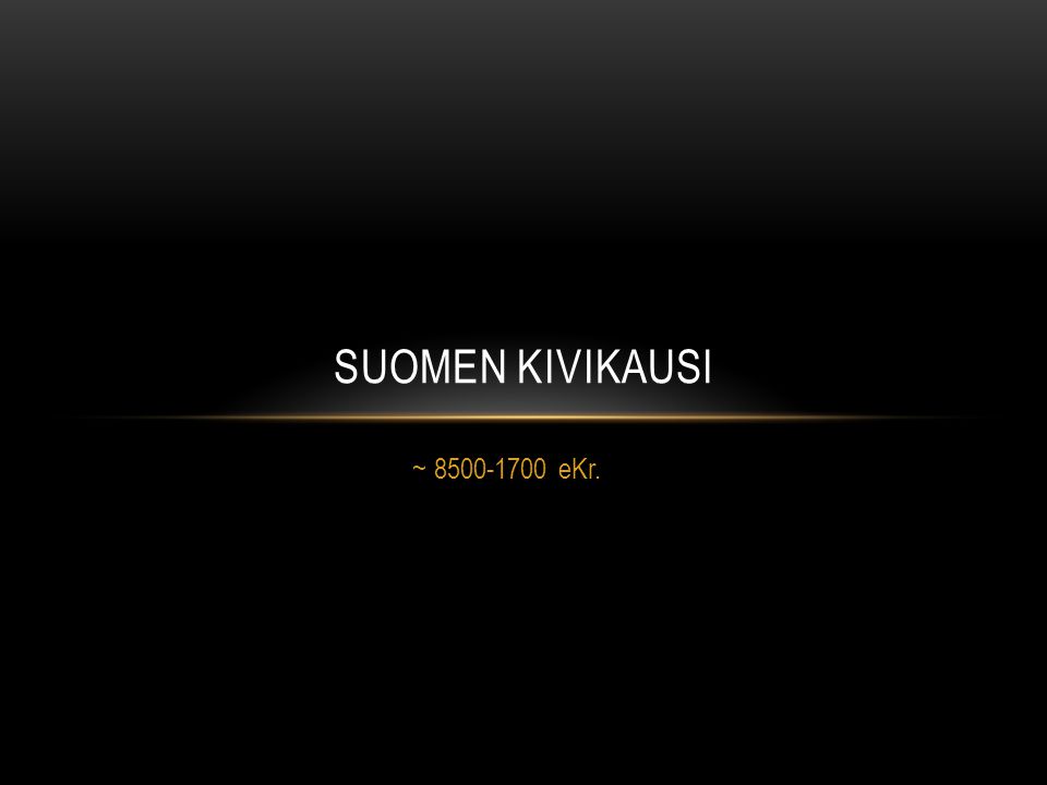 Suomen Kivikausi ~ eKr.