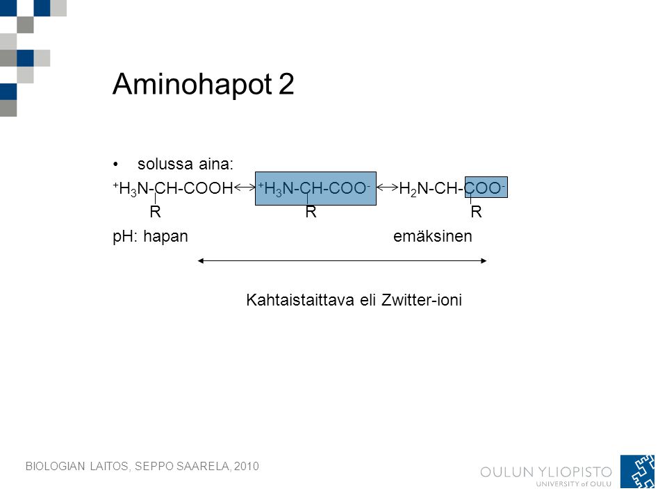 Aminohapot 2 solussa aina: +H3N-CH-COOH +H3N-CH-COO- H2N-CH-COO- R R R