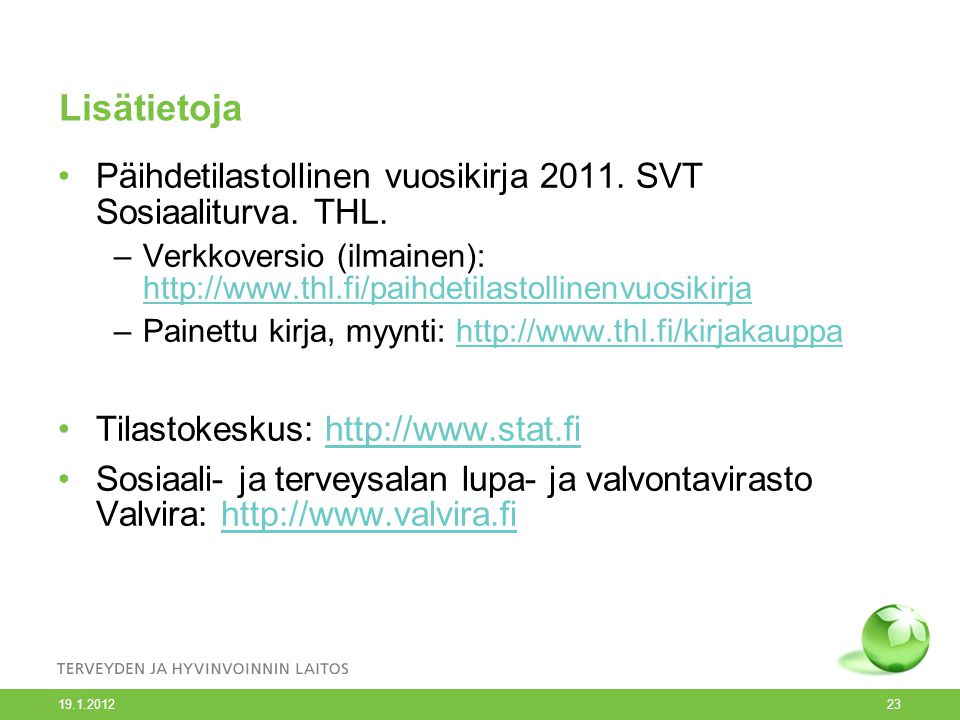 Lisätietoja Päihdetilastollinen vuosikirja SVT Sosiaaliturva. THL. Verkkoversio (ilmainen):
