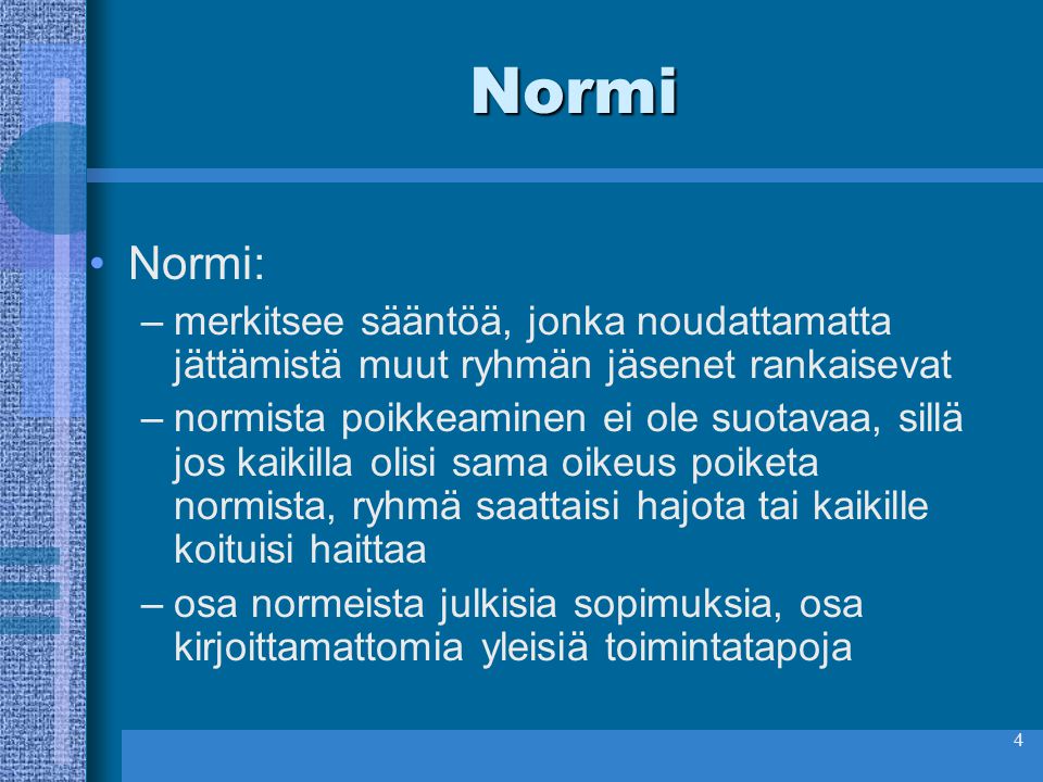 Normi Normi: merkitsee sääntöä, jonka noudattamatta jättämistä muut ryhmän jäsenet rankaisevat.