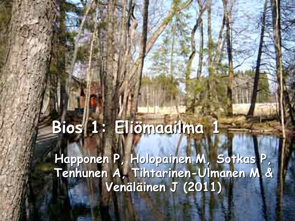 Bios 1: Eliömaailma 1 Happonen P, Holopainen M, Sotkas P, Tenhunen A, Tihtarinen-Ulmanen M & Venäläinen J (2011)