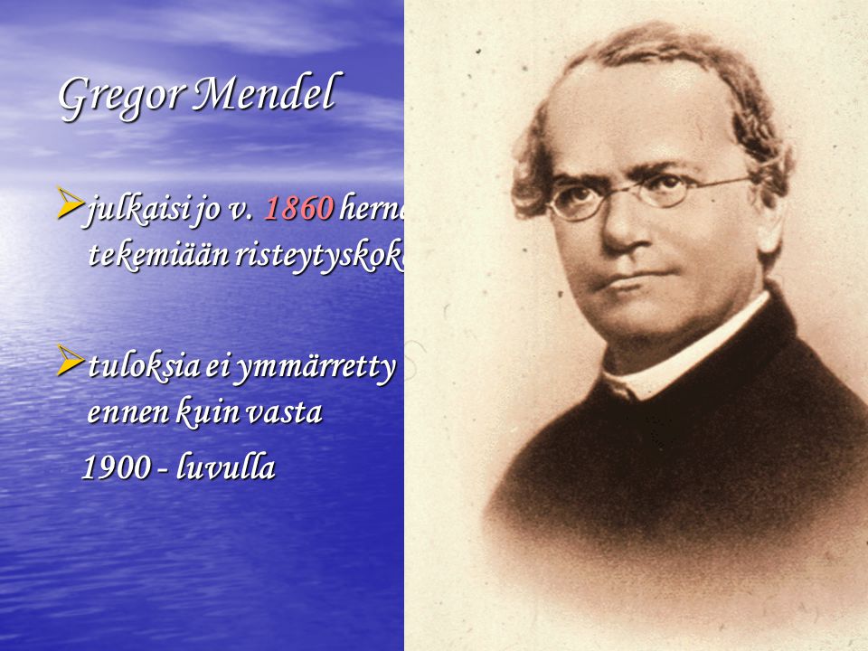 Gregor Mendel julkaisi jo v herneellä tekemiään risteytyskokeita
