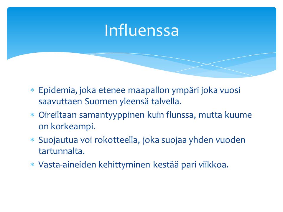 Influenssa Epidemia, joka etenee maapallon ympäri joka vuosi saavuttaen Suomen yleensä talvella.