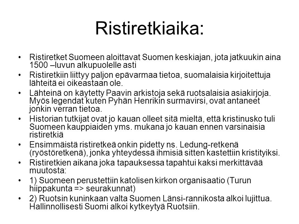 Ristiretkiaika: Ristiretket Suomeen aloittavat Suomen keskiajan, jota jatkuukin aina 1500 –luvun alkupuolelle asti.