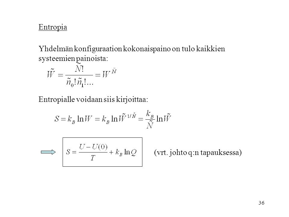 Entropia Yhdelmän konfiguraation kokonaispaino on tulo kaikkien. systeemien painoista: Entropialle voidaan siis kirjoittaa: