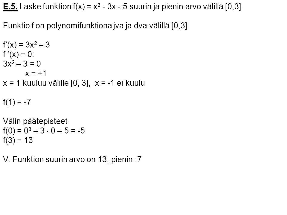 E.5. Laske funktion f(x) = x3 - 3x - 5 suurin ja pienin arvo välillä [0,3].