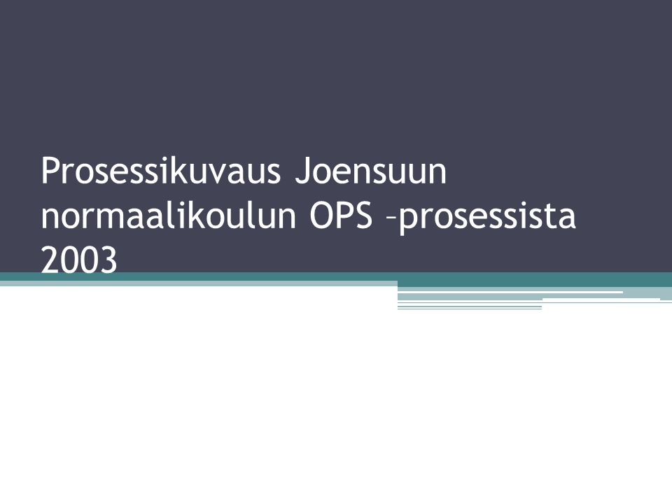 Prosessikuvaus Joensuun normaalikoulun OPS –prosessista 2003