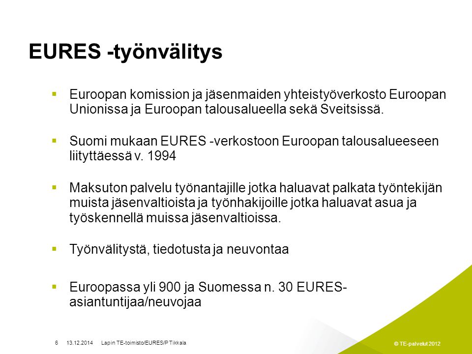 EURES -työnvälitys Euroopan komission ja jäsenmaiden yhteistyöverkosto Euroopan Unionissa ja Euroopan talousalueella sekä Sveitsissä.