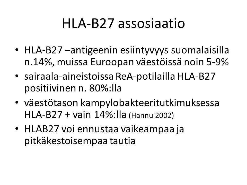 HLA-B27 assosiaatio HLA-B27 –antigeenin esiintyvyys suomalaisilla n.14%, muissa Euroopan väestöissä noin 5-9%