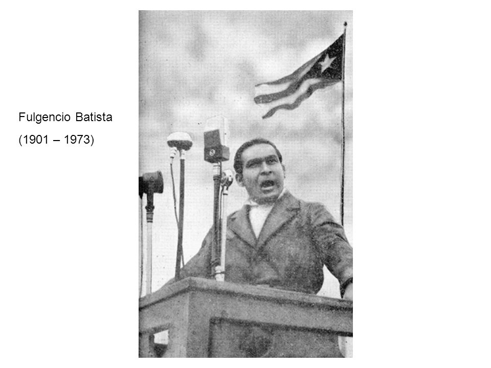 Fulgencio Batista (1901 – 1973)