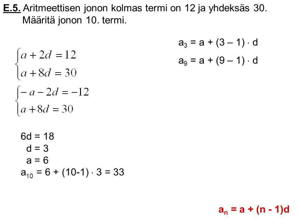 E.5. Aritmeettisen jonon kolmas termi on 12 ja yhdeksäs 30.