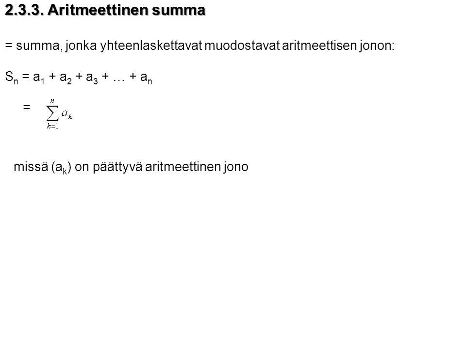 Aritmeettinen summa = summa, jonka yhteenlaskettavat muodostavat aritmeettisen jonon: Sn = a1 + a2 + a3 + … + an.