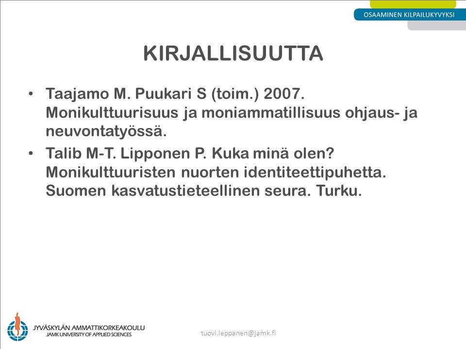 Kirjallisuutta Taajamo M. Puukari S (toim.) Monikulttuurisuus ja moniammatillisuus ohjaus- ja neuvontatyössä.