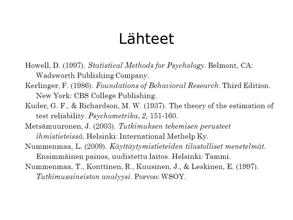 Lähteet Howell, D. (1997). Statistical Methods for Psychology. Belmont, CA: Wadsworth Publishing Company.
