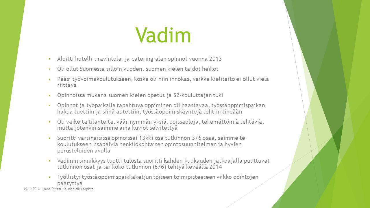 Vadim Aloitti hotelli-, ravintola- ja catering-alan opinnot vuonna Oli ollut Suomessa silloin vuoden, suomen kielen taidot heikot.