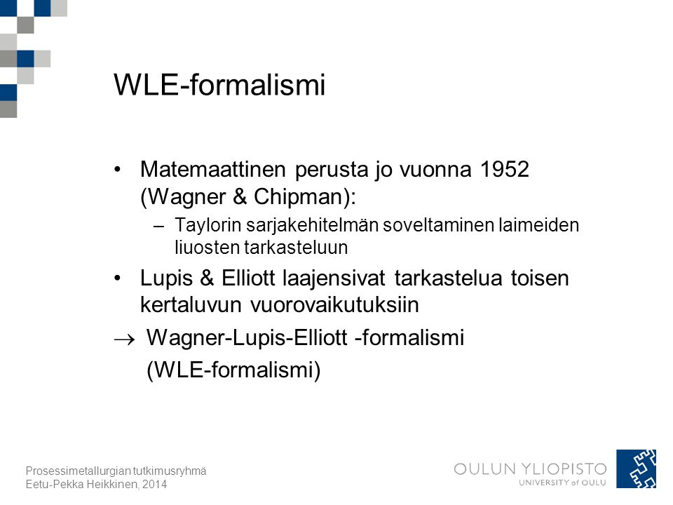 WLE-formalismi Matemaattinen perusta jo vuonna 1952 (Wagner & Chipman): Taylorin sarjakehitelmän soveltaminen laimeiden liuosten tarkasteluun.