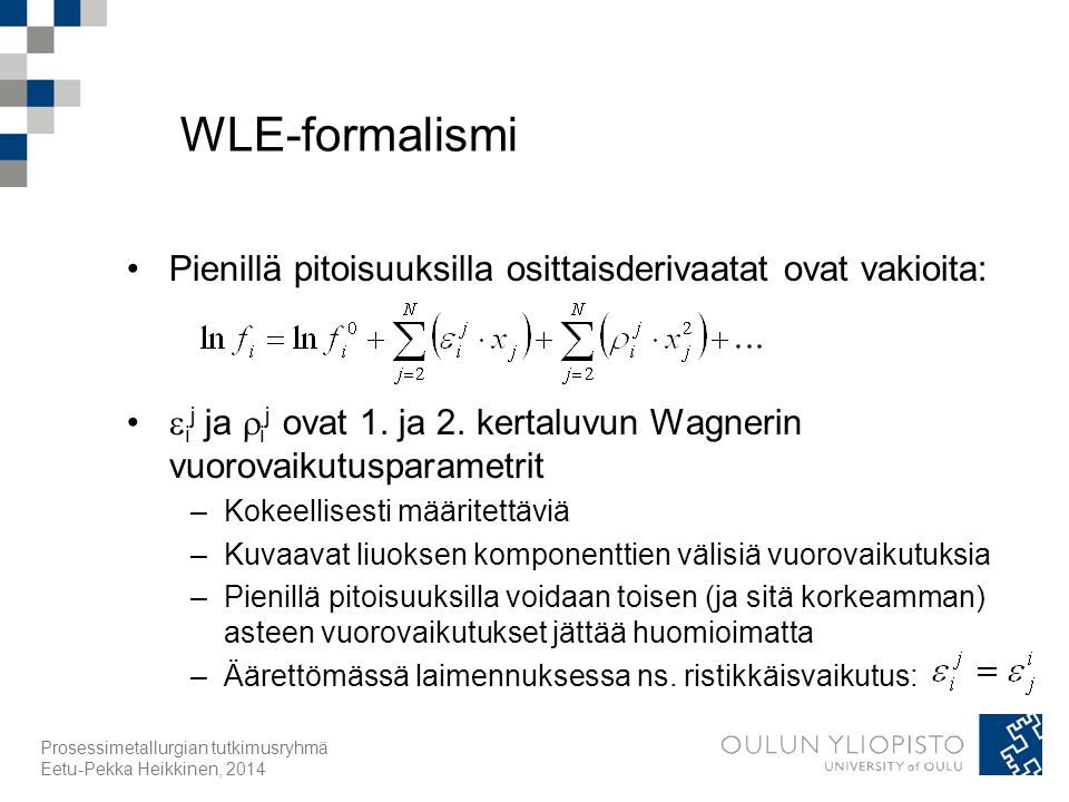 WLE-formalismi Pienillä pitoisuuksilla osittaisderivaatat ovat vakioita: ij ja ij ovat 1. ja 2. kertaluvun Wagnerin vuorovaikutusparametrit.