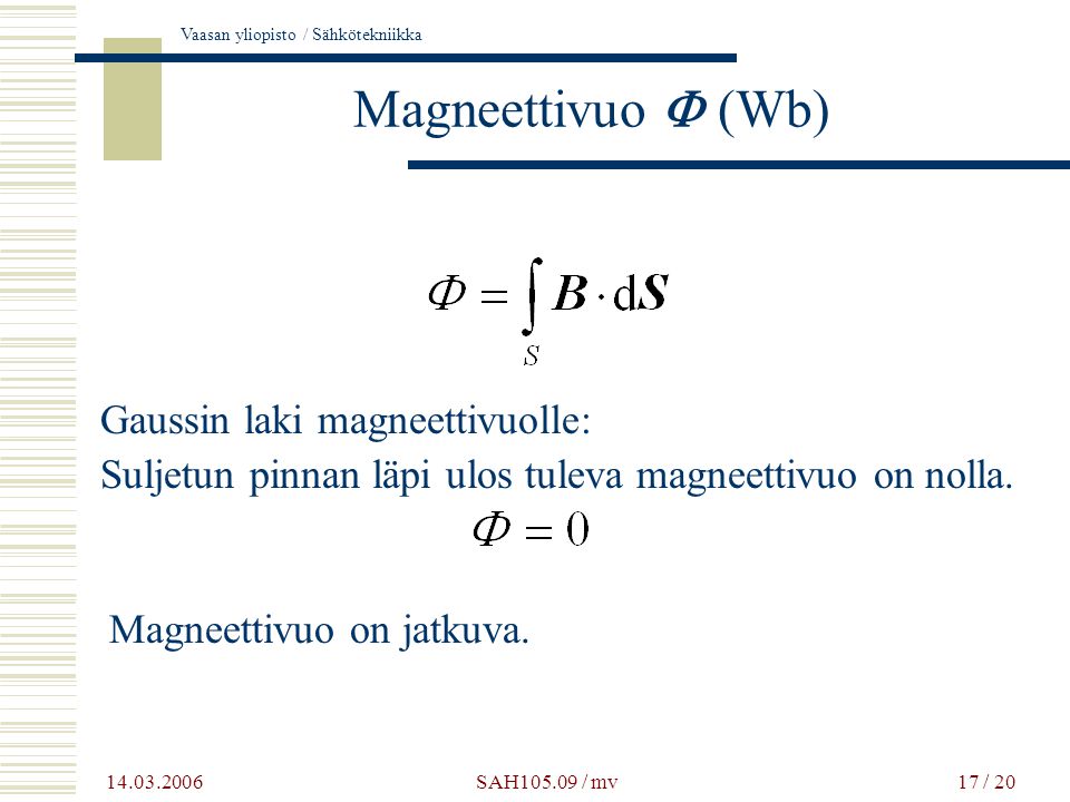 Magneettivuo F (Wb) Gaussin laki magneettivuolle: