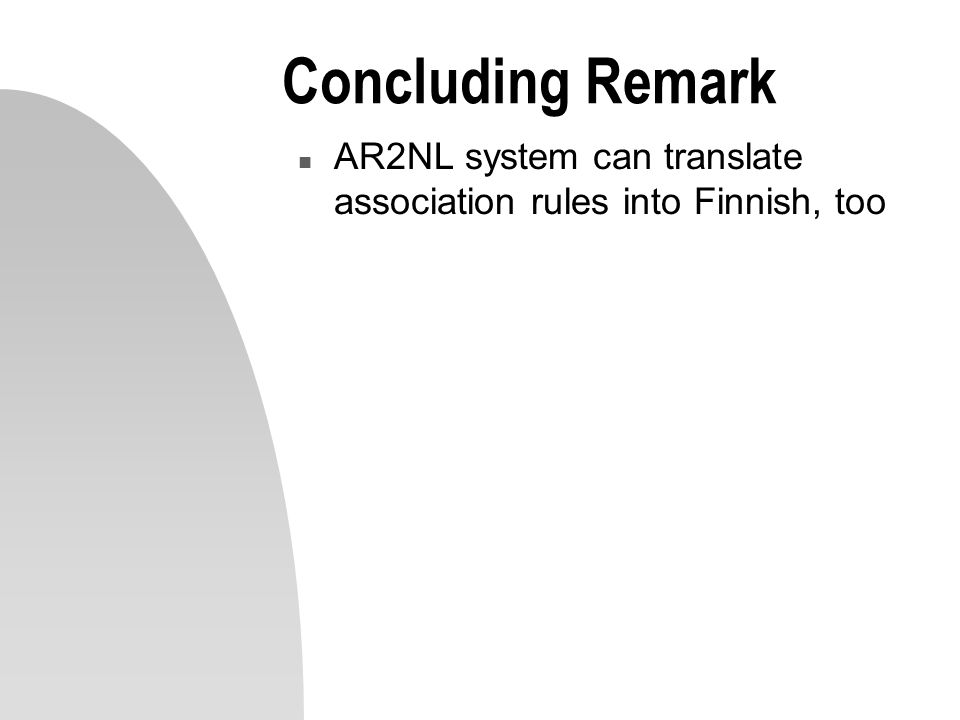 Concluding Remark AR2NL system can translate association rules into Finnish, too