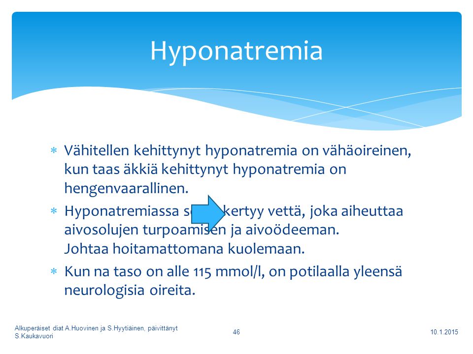 Hyponatremia Vähitellen kehittynyt hyponatremia on vähäoireinen, kun taas äkkiä kehittynyt hyponatremia on hengenvaarallinen.