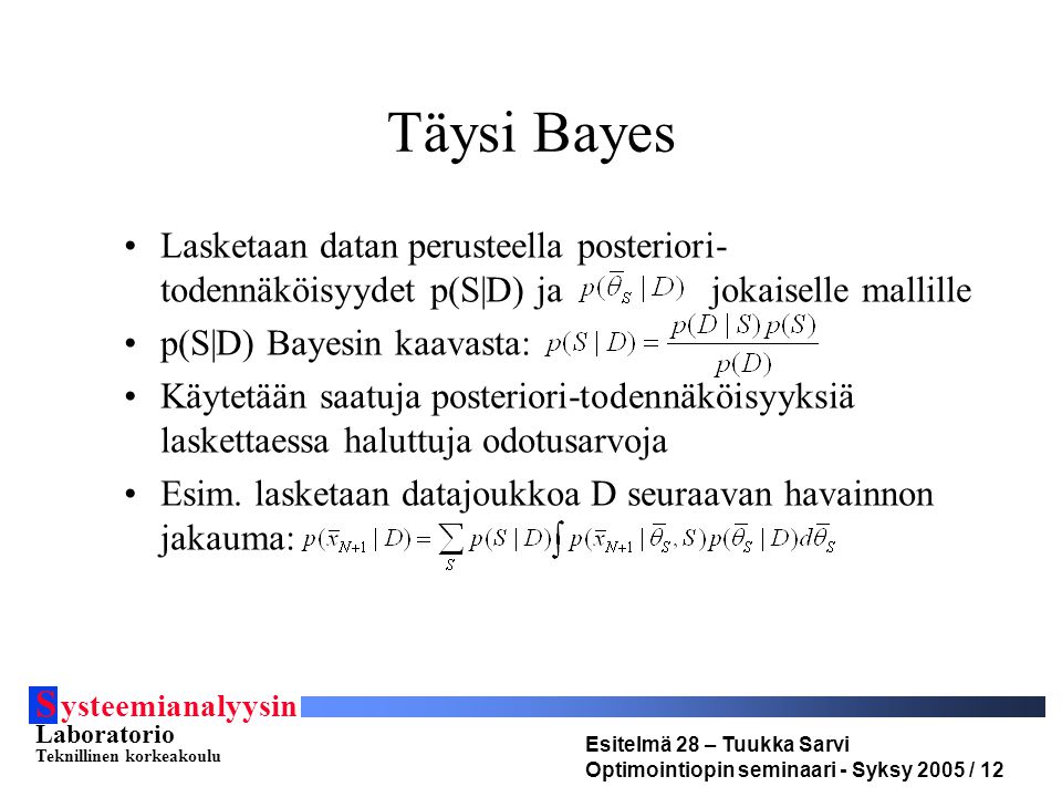 Täysi Bayes Lasketaan datan perusteella posteriori-todennäköisyydet p(S|D) ja jokaiselle mallille.