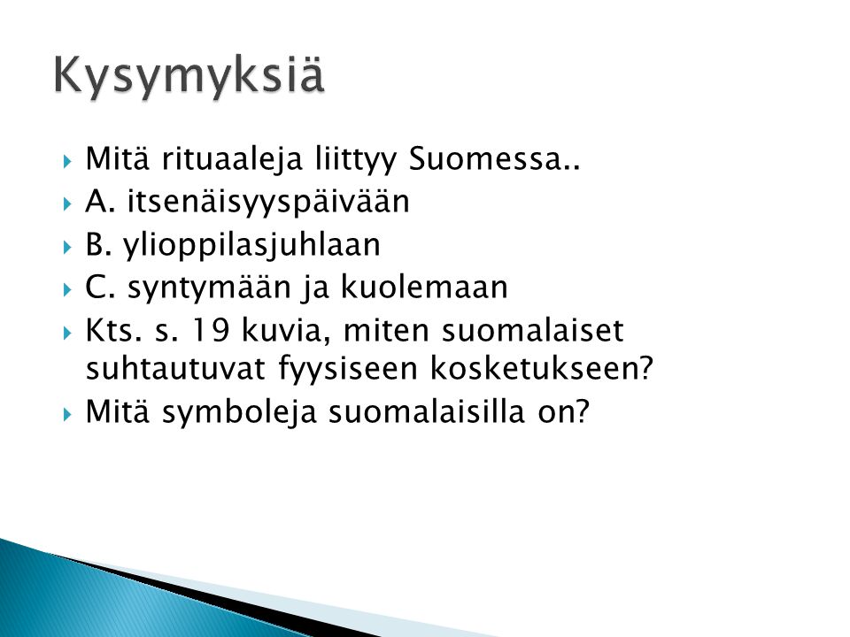 Kysymyksiä Mitä rituaaleja liittyy Suomessa.. A. itsenäisyyspäivään