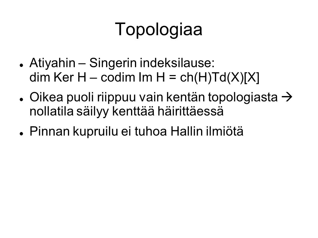 Topologiaa Atiyahin – Singerin indeksilause: dim Ker H – codim Im H = ch(H)Td(X)[X]
