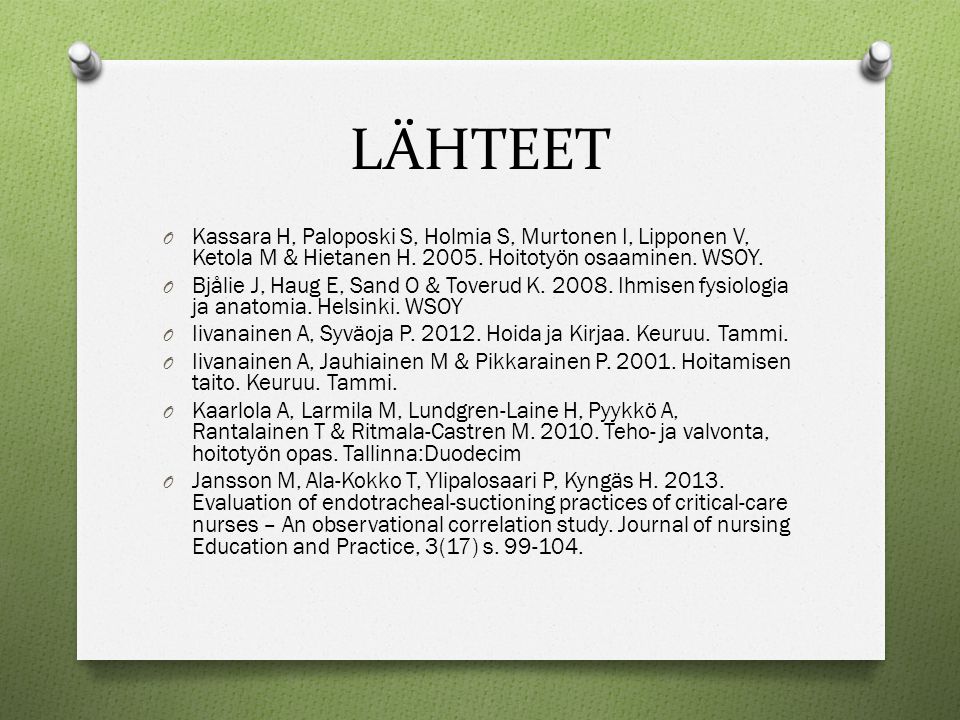 LÄHTEET Kassara H, Paloposki S, Holmia S, Murtonen I, Lipponen V, Ketola M & Hietanen H Hoitotyön osaaminen. WSOY.