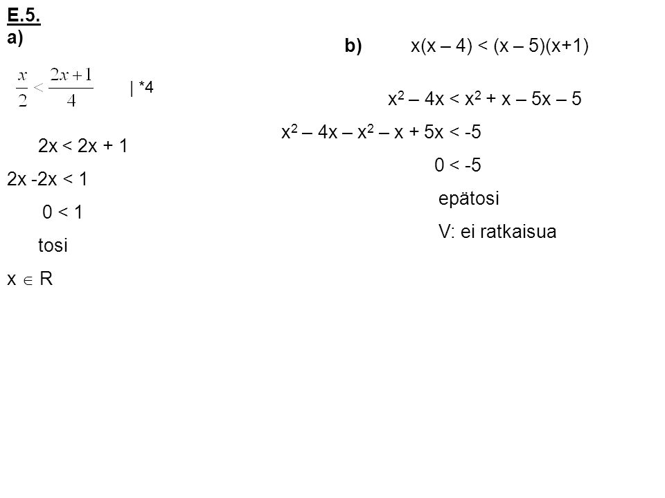 E.5. a) b) x(x – 4) < (x – 5)(x+1) x2 – 4x < x2 + x – 5x – 5