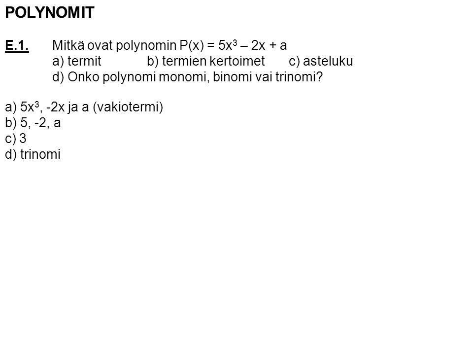 POLYNOMIT E.1. Mitkä ovat polynomin P(x) = 5x3 – 2x + a