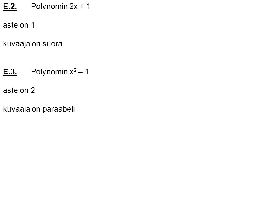 E.2. Polynomin 2x + 1 aste on 1. kuvaaja on suora.
