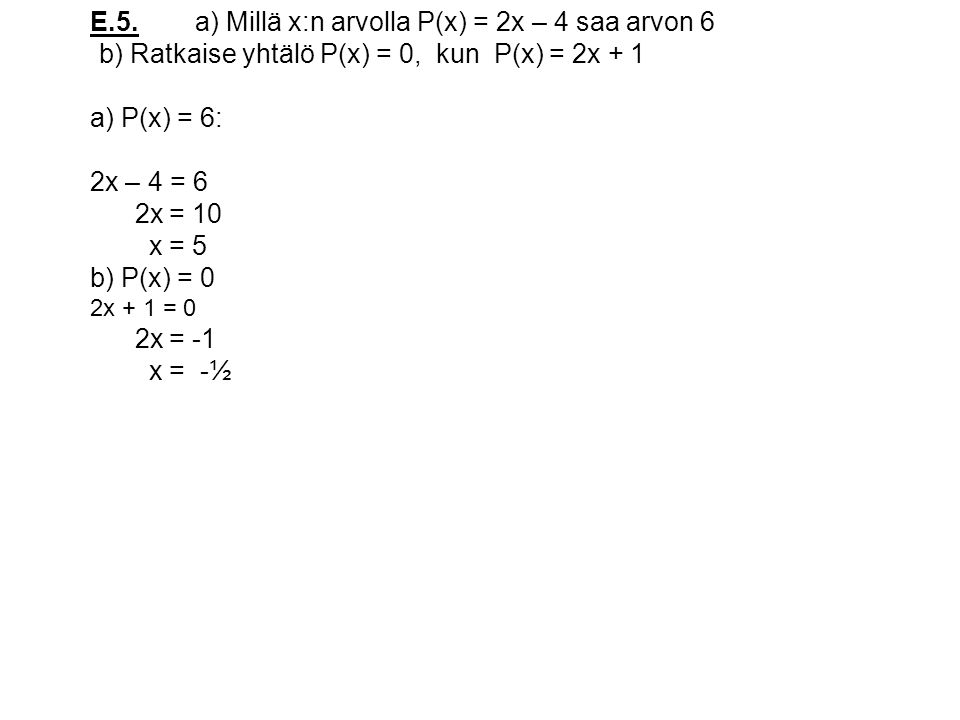 E.5. a) Millä x:n arvolla P(x) = 2x – 4 saa arvon 6
