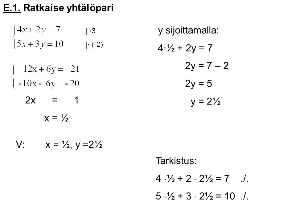 E.1. Ratkaise yhtälöpari y sijoittamalla: 4·½ + 2y = 7 2y = 7 – 2