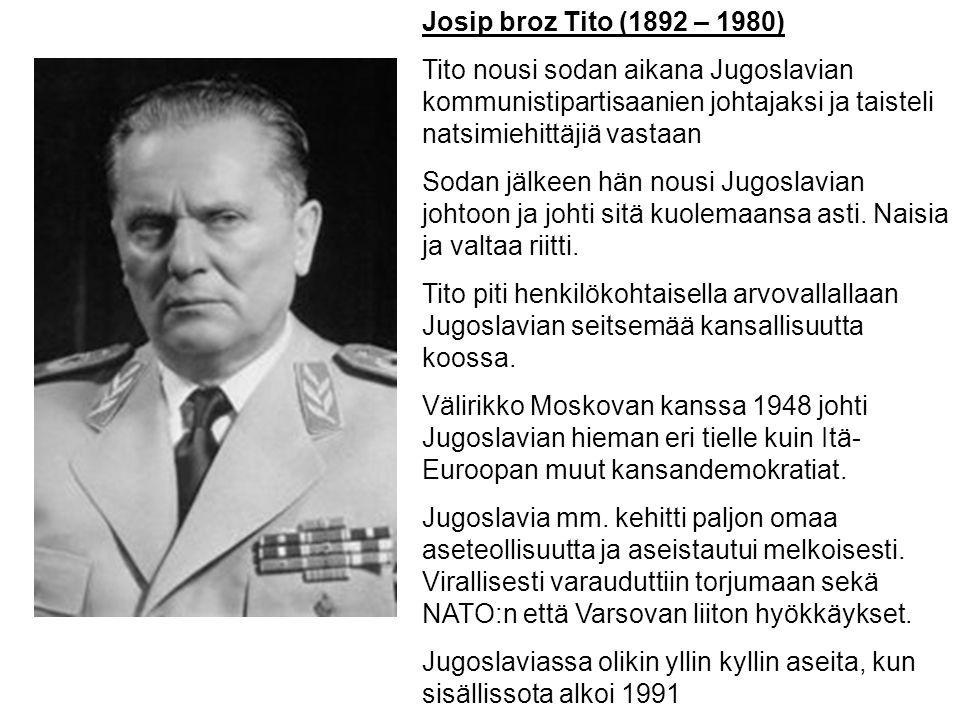 Josip broz Tito (1892 – 1980) Tito nousi sodan aikana Jugoslavian kommunistipartisaanien johtajaksi ja taisteli natsimiehittäjiä vastaan.