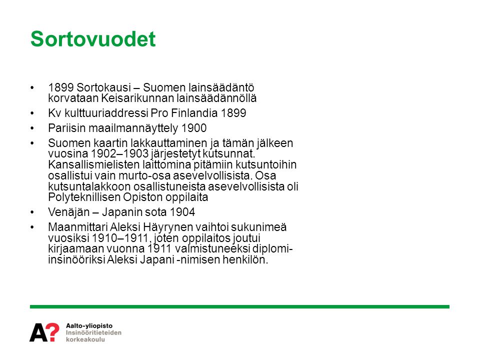 Sortovuodet 1899 Sortokausi – Suomen lainsäädäntö korvataan Keisarikunnan lainsäädännöllä. Kv kulttuuriaddressi Pro Finlandia