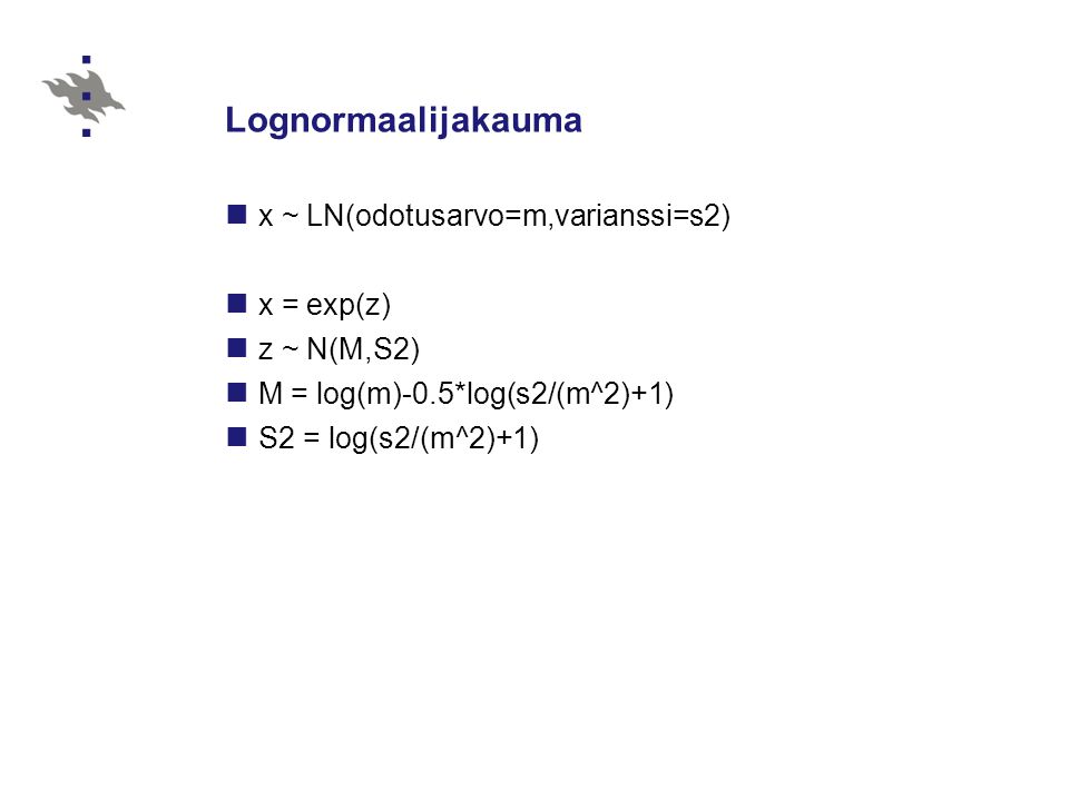 Lognormaalijakauma x ~ LN(odotusarvo=m,varianssi=s2) x = exp(z)