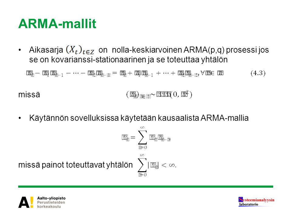 ARMA-mallit Aikasarja on nolla-keskiarvoinen ARMA(p,q) prosessi jos se on kovarianssi-stationaarinen ja se toteuttaa yhtälön.