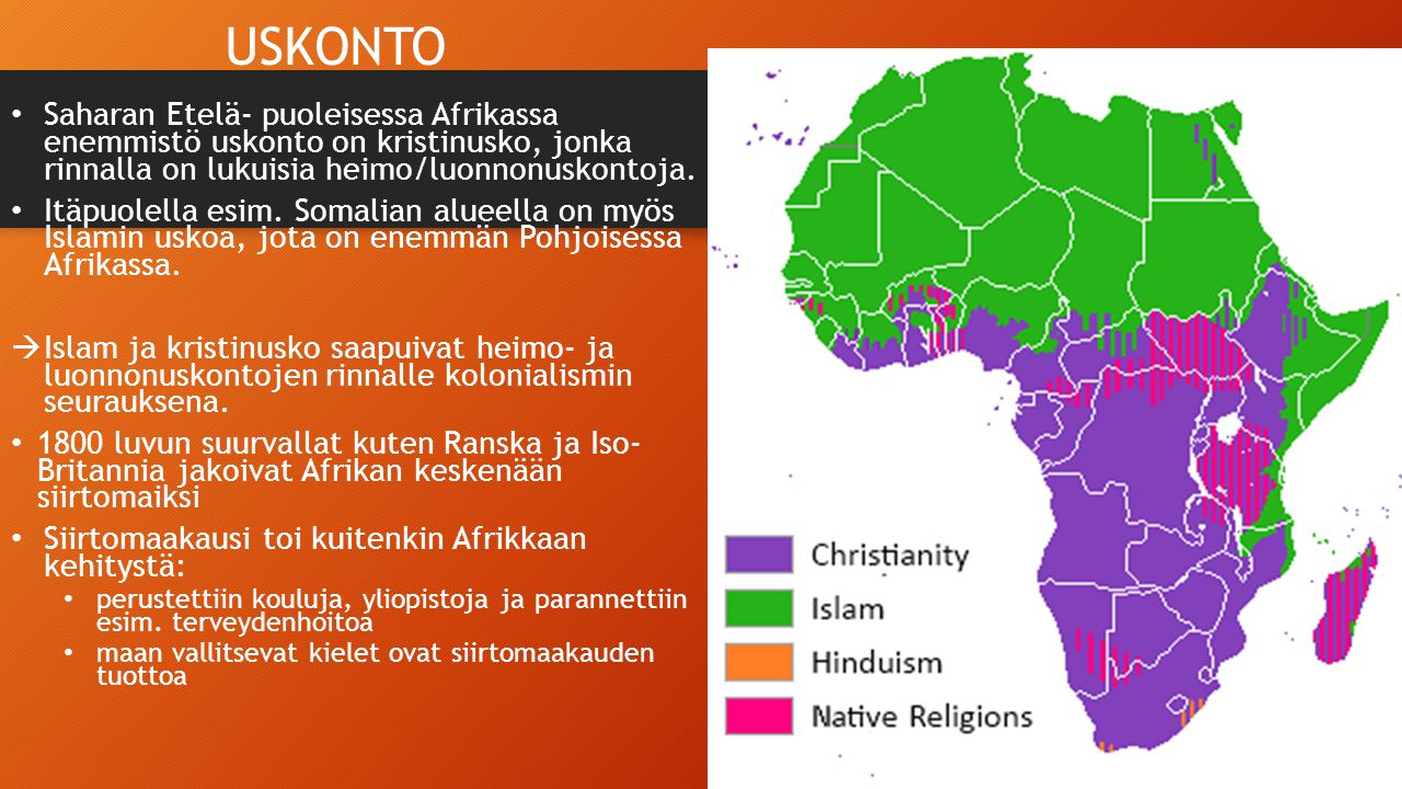 USKONTO Saharan Etelä- puoleisessa Afrikassa enemmistö uskonto on kristinusko, jonka rinnalla on lukuisia heimo/luonnonuskontoja.