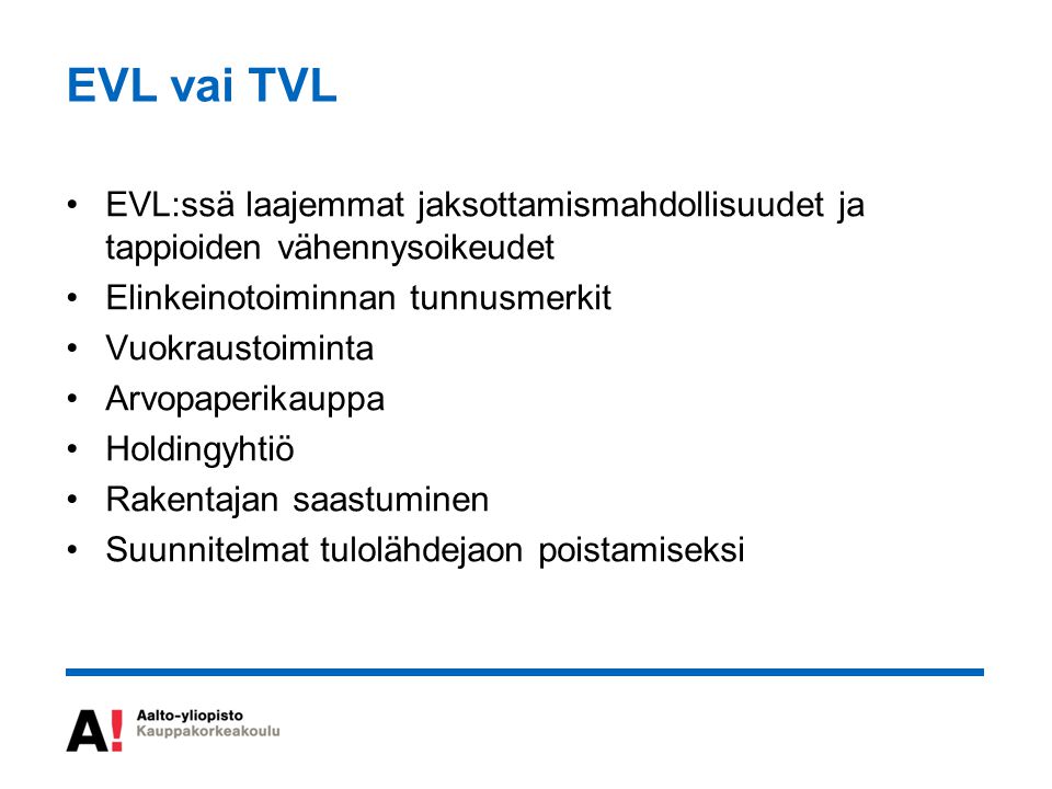 EVL vai TVL EVL:ssä laajemmat jaksottamismahdollisuudet ja tappioiden vähennysoikeudet. Elinkeinotoiminnan tunnusmerkit.