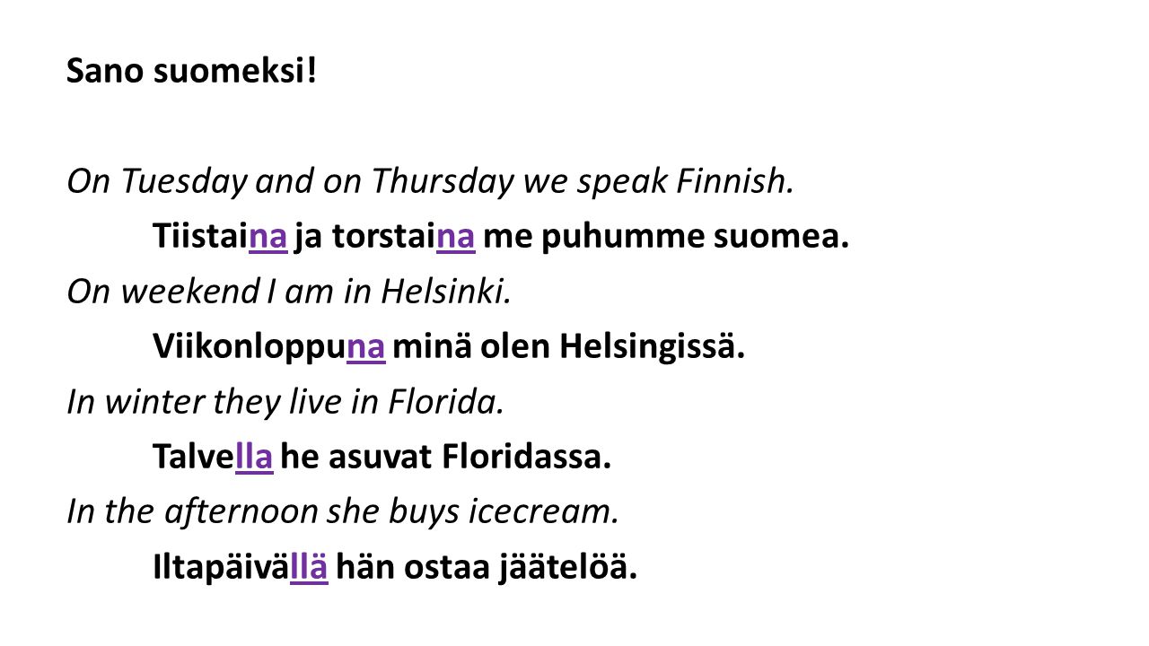 Sano suomeksi. On Tuesday and on Thursday we speak Finnish