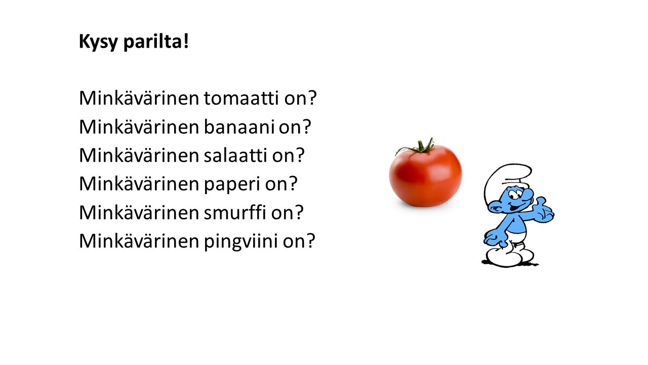Kysy parilta. Minkävärinen tomaatti on. Minkävärinen banaani on