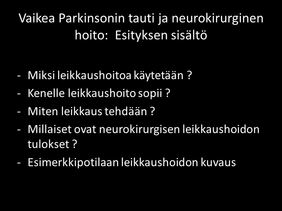 Vaikea Parkinsonin tauti ja neurokirurginen hoito: Esityksen sisältö