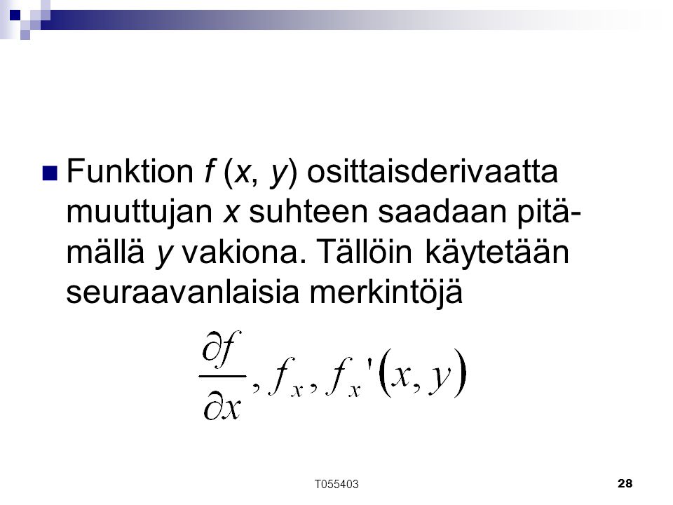 Funktion f (x, y) osittaisderivaatta muuttujan x suhteen saadaan pitä-mällä y vakiona. Tällöin käytetään seuraavanlaisia merkintöjä