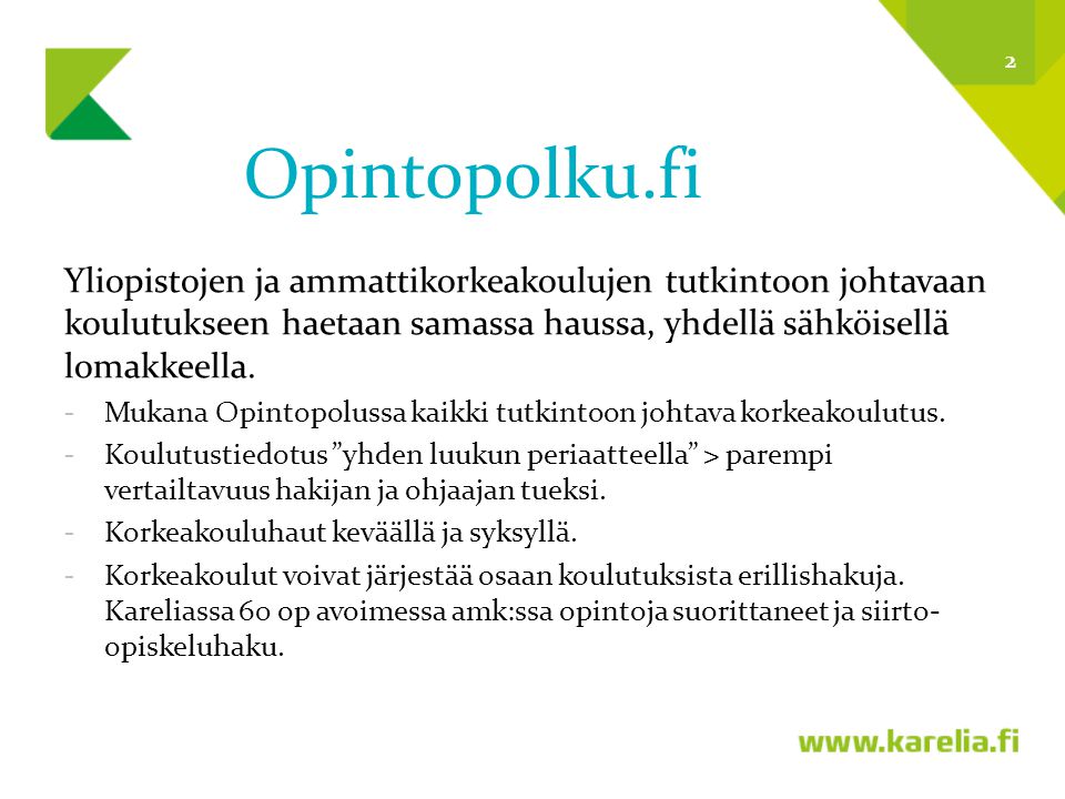 Opintopolku.fi Yliopistojen ja ammattikorkeakoulujen tutkintoon johtavaan koulutukseen haetaan samassa haussa, yhdellä sähköisellä lomakkeella.